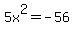 5x%5E2=-56