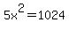 5x%5E2=1024