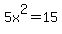 5x%5E2=15