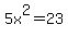 5x%5E2=23
