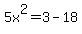 5x%5E2=3-18