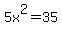 5x%5E2=35
