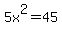 5x%5E2=45