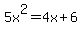 5x%5E2=4x%2B6