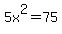 5x%5E2=75