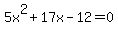 5x%5E2+%2B+17x+-+12+=+0