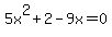 5x%5E2+%2B+2+-+9x+=+0+