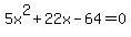 5x%5E2+%2B+22x+-+64+=+0