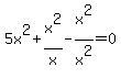 5x%5E2+%2B+x%5E2%2Fx+-+x%5E2%2Fx%5E2+=+0