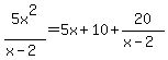5x%5E2+%2F+%28x-2%29+=+5x+%2B+10+%2B+20+%2F+%28x-2%29