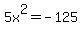 5x%5E2+=+-125