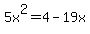 5x%5E2+=+4+-+19x