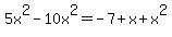 5x%5E2+-+10x%5E2+=+-+7+%2B+x+%2B+x%5E2