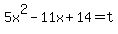 5x%5E2+-+11x+%2B+14=t