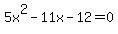 5x%5E2+-+11x+-+12+=+0