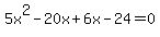 5x%5E2+-+20x+%2B+6x++-++24++=++0