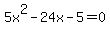 5x%5E2+-+24x+-+5+=+0
