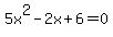 5x%5E2+-+2x+%2B+6+=+0