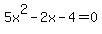 5x%5E2+-+2x+-+4+=+0