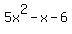 5x%5E2+-+x+-+6