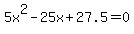 5x%5E2-+25x%2B27.5=0+