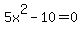 5x%5E2-10=0