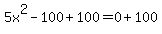 5x%5E2-100%2B100=0%2B100