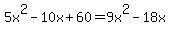 5x%5E2-10x%2B60=9x%5E2-18x