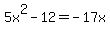 5x%5E2-12=-17x