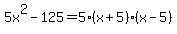 5x%5E2-125+=+5%28x%2B5%29%28x-5%29
