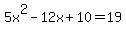 5x%5E2-12x%2B10=19