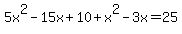 5x%5E2-15x%2B10%2Bx%5E2-3x=25