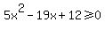 5x%5E2-19x%2B12%3E=0
