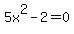 5x%5E2-2=0