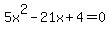 5x%5E2-21x%2B4=0