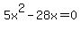 5x%5E2-28x=0