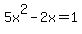5x%5E2-2x=1