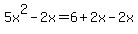 5x%5E2-2x=6%2B2x-2x