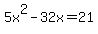 5x%5E2-32x=21