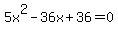 5x%5E2-36x%2B36=0