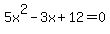 5x%5E2-3x%2B12+=+0