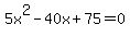 5x%5E2-40x%2B75=0