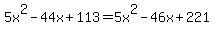 5x%5E2-44x%2B113=5x%5E2-46x%2B221