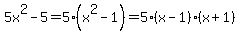 5x%5E2-5=5%28x%5E2-1%29=5%28x-1%29%28x%2B1%29