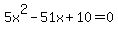 5x%5E2-51x%2B10=0