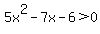 5x%5E2-7x-6%3E0