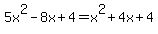 5x%5E2-8x%2B4=x%5E2%2B4x%2B4