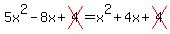 5x%5E2-8x%2Bcross%284%29=x%5E2%2B4x%2Bcross%284%29