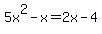 5x%5E2-x=2x-4