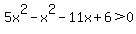 5x%5E2-x%5E2-11x%2B6%3E0